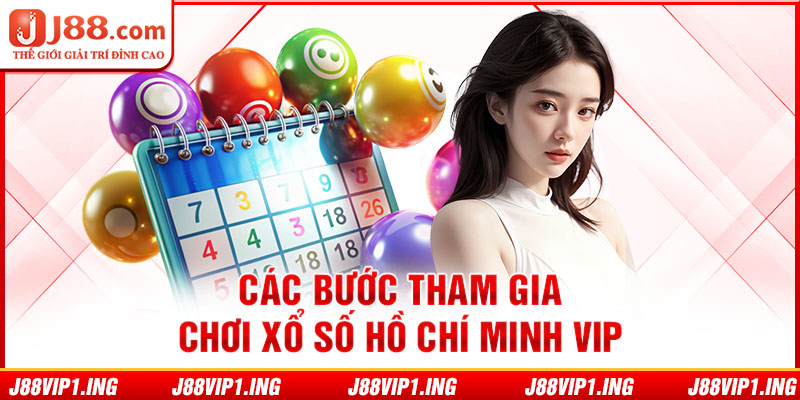 Các bước tham gia chơi xổ số Hồ Chí Minh VIP