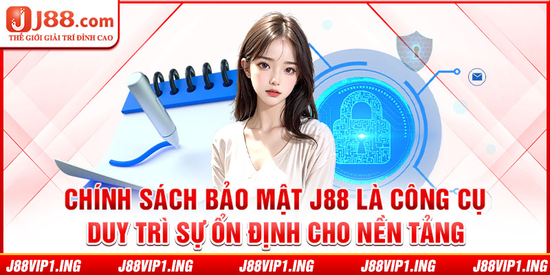 Chính sách bảo mật J88 là công cụ duy trì sự ổn định cho nền tảng