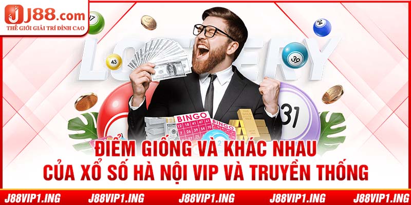 Điểm giống và khác nhau của xổ số Hà Nội VIP và truyền thống