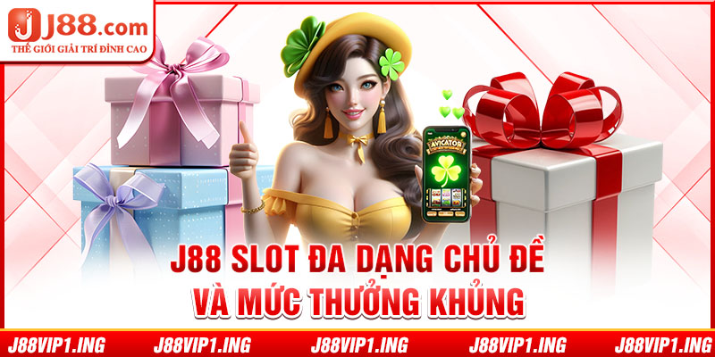 J88 slot đa dạng chủ đề và mức thưởng khủng