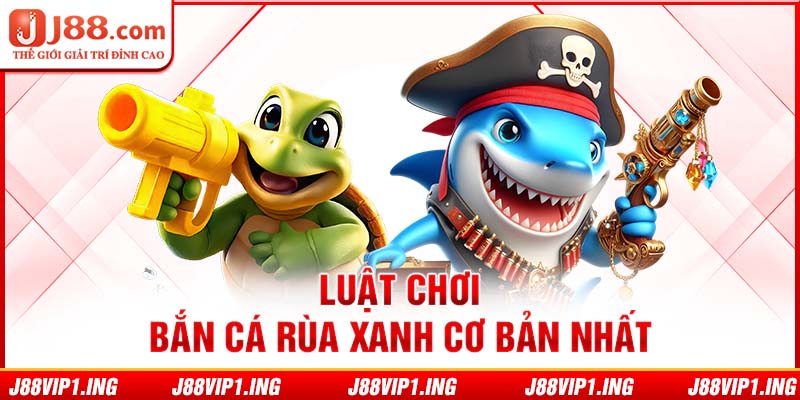 Luật chơi bắn cá rùa xanh cơ bản nhất