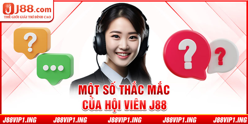 Một số thắc mắc của hội viên J88